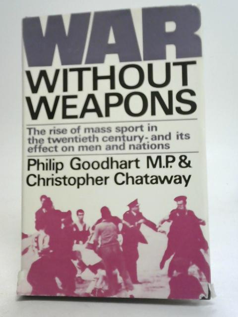 War Without Weapons By Philip Goodhart