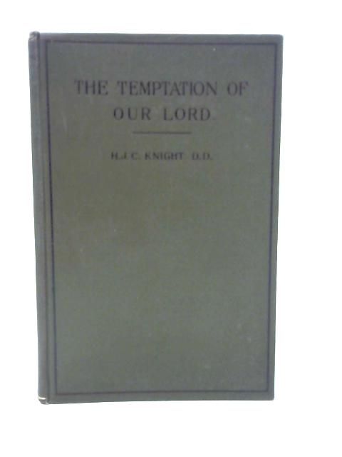 The Temptation of Our Lord: Considered as Related to the Ministry and as a Revelation of His Person von H. J. C. Knight