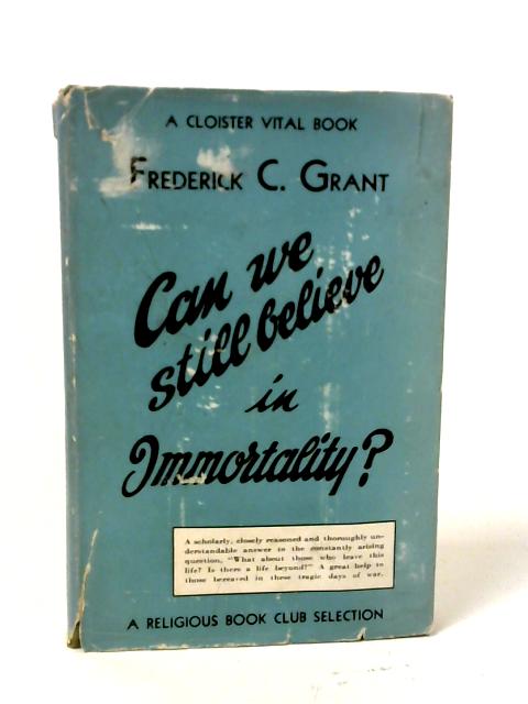 Can We Still Believe in Immortality? von Frederick C. Grant