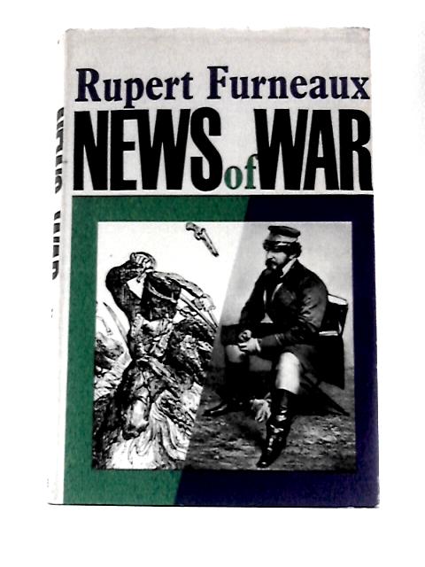 News of War: Stories and Adventures of the Great War Correspondents von Rupert Furneaux