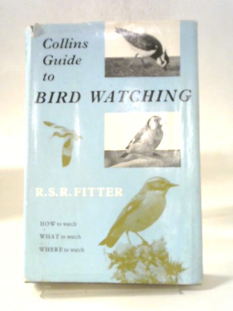 Collins Guide To Bird Watching: How To Watch, What To Watch, Where To Watch. von R S R. Fitter