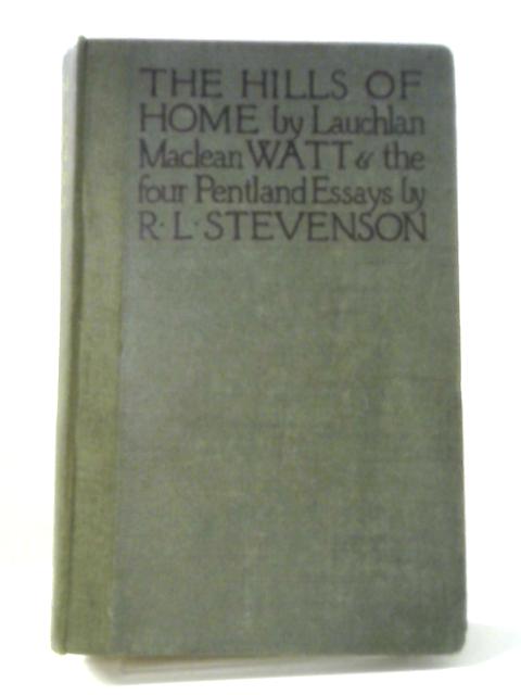 The Hills of Home. with The Four Pentland Essays. By Watt, Lauchlan MacLean