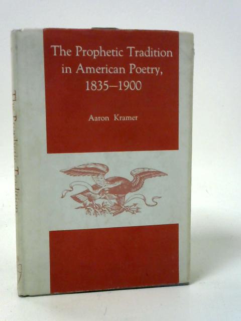 The Prophetic Tradition in American Poetry, 1835-1900 By Aaron Kramer