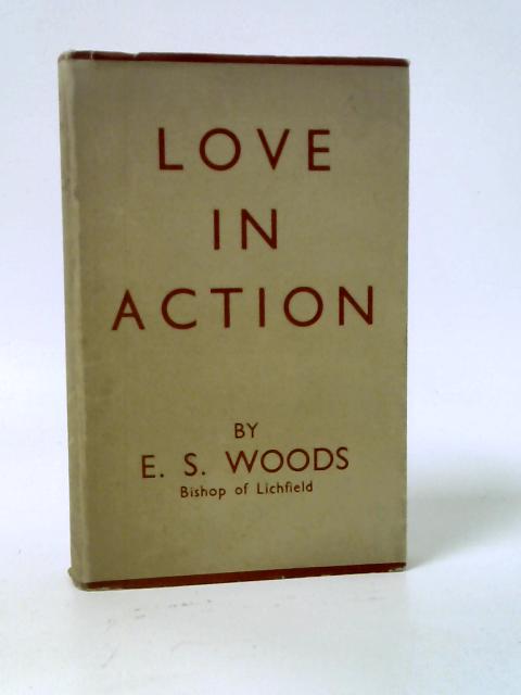 Love In Action: Broadcast Talks By Edward S. Woods
