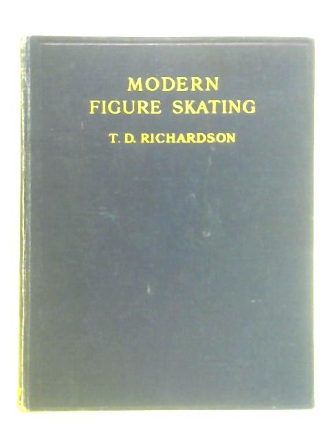 Modern Figure Skating By T. D. Richardson