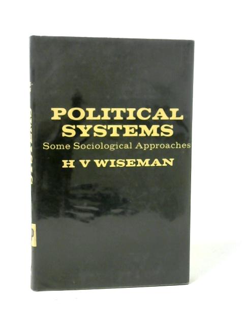 Political Systems: Some Sociological Approaches By H. V. Wiseman