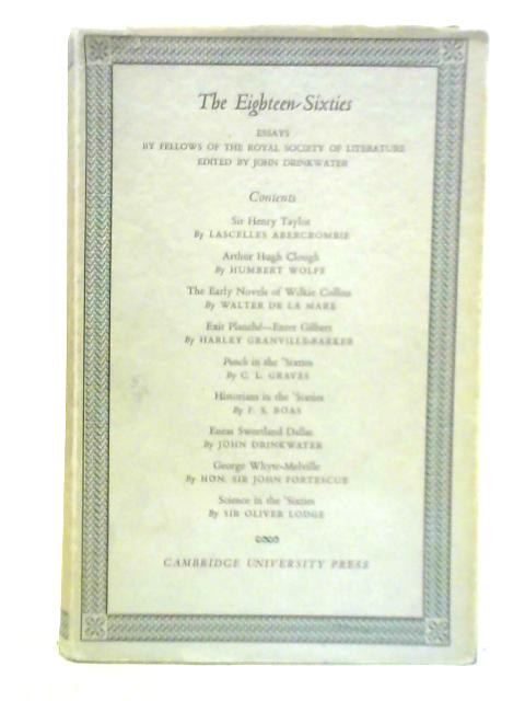 The Eighteen-Sixties Essays By John Drinkwater (Ed.)