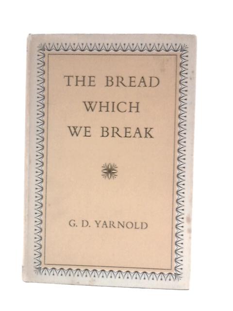 The Bread Which We Break von G.D.Yarnold