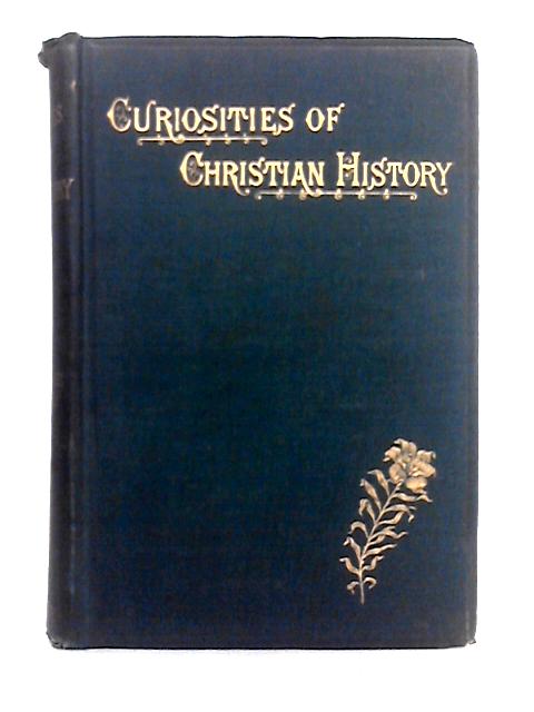 Curiosities of Christian History, Prior to the Reformation By James Croake