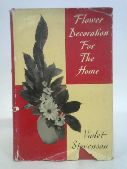 Flower Decoration for the Home. By Violet W. Stevenson