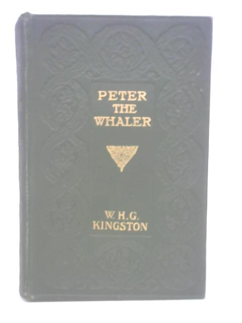 Peter the Whaler: His Early Life and Adventures in the Arctic Regions By William Kingston