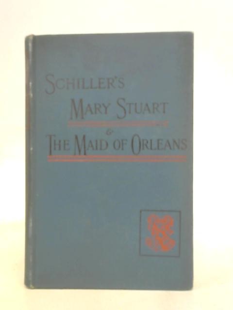 Mary Stuart & The Maid of Orleans By Schiller
