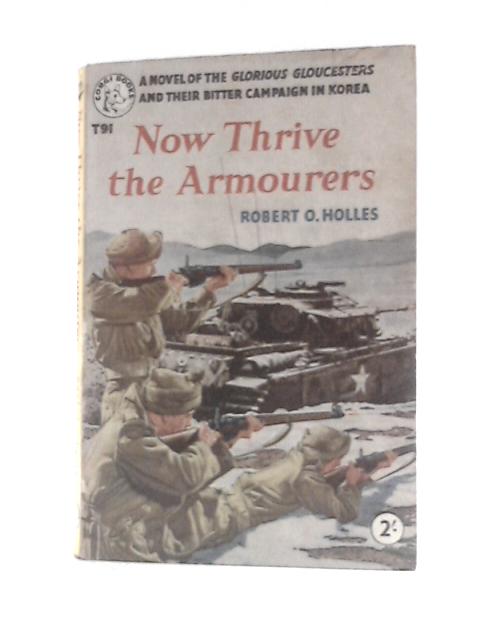 Now Thrive The Armourers. By Robert O. Holles