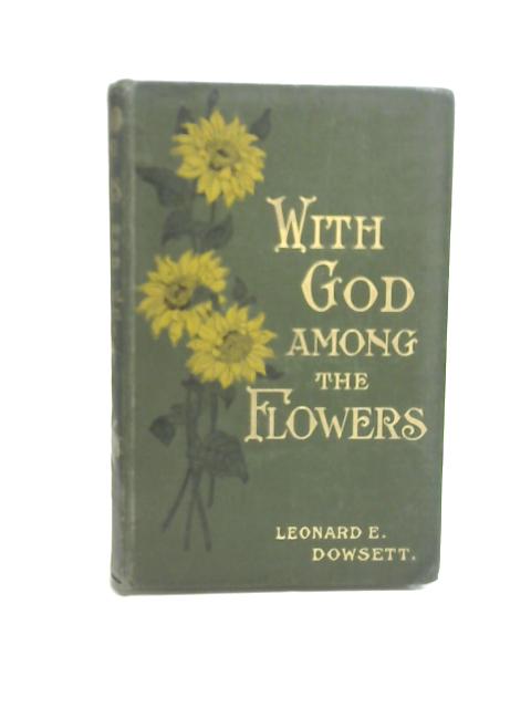 With God Among the Flowers By Leonard E Dowsett