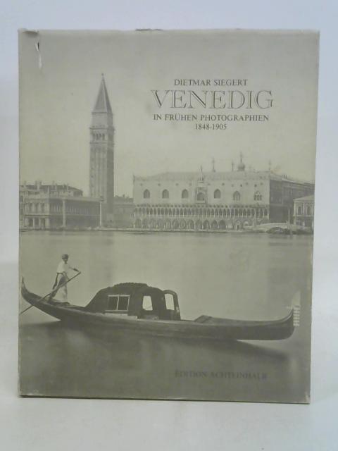 Venedig in Fruhen Photographien 1848-1905 By Dietmar Siegert