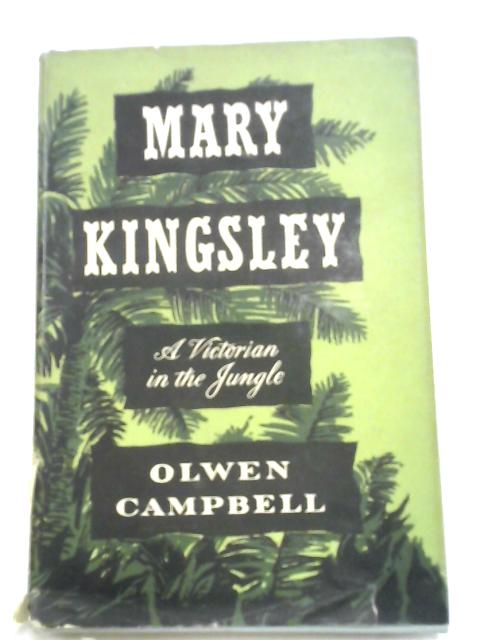 Mary Kingsley: A Victorian In The Jungle von Olwen Campbell