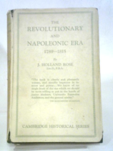 The Revolutionary And Napoleonic Era, 1789-1815 By J. Holland Rose