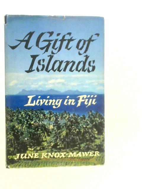 A Gift Of Islands: Living In Fiji von June Knox-Mawer