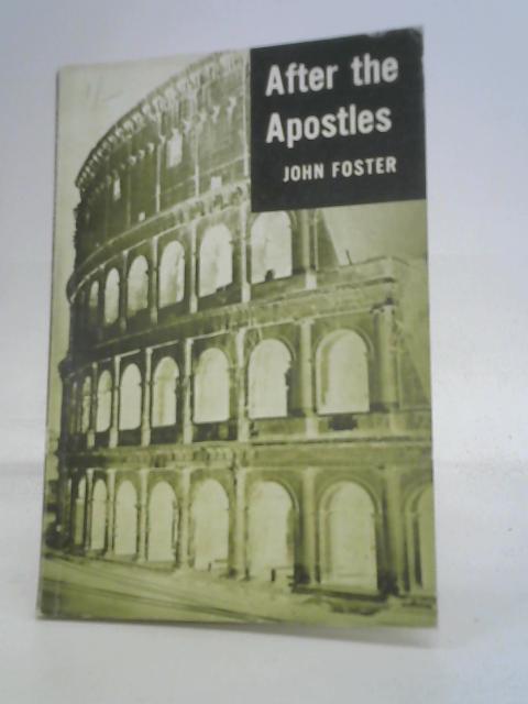 After the Apostles: Missionary Preaching of the First Three Centuries. By Foster