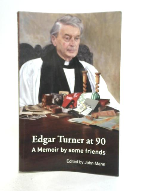 Edgar Turner at 90: A Memoir by Some Friends von John Mann