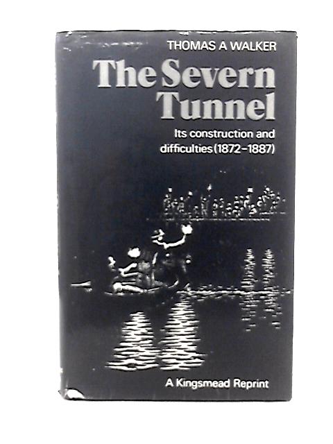 Severn Tunnel: Its Construction and Difficulties, 1872-87 By T A Walker