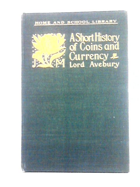 A Short History of Coins and Currency von Lord Avebury