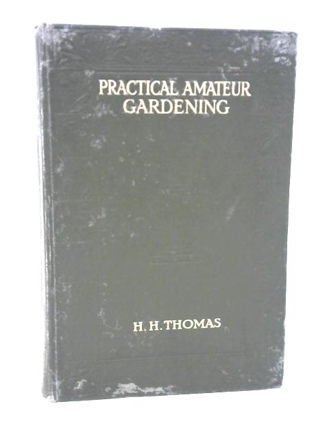 Practical Amateur Gardening By H. H. Thomas