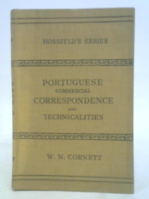 Portuguese Commercial Correspondence and Technicalities, etc. By W. N. Cornett