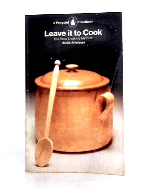 Leave it to Cook - the Slow Cooking Method von Stella Atterbury