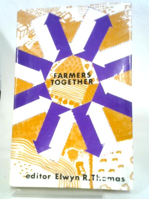 Farmers Together. Golden Jubilee Volume Of The Welsh Agricultural Organisation Society By Elwyn R. Thomas