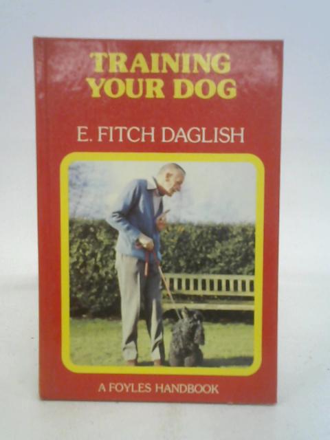 Training Your Dog By E. Fitch Daglish