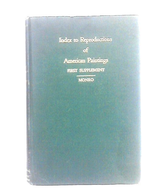 Index to Reproductions of American Paintings, First Supplement By Isabel Stevenson Monro and Kate M. Monro