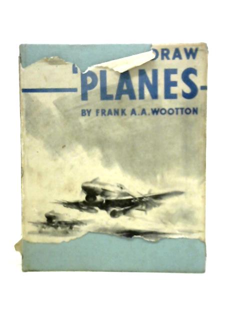 How to Draw Planes By F.Wootton