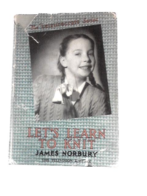 Let's Learn to Knit (Leisurecraft Series) By James Norbury