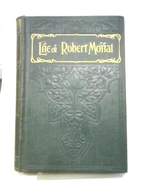 Life and Labours of Robert Moffat - Missionary in South Africa von Rev. William Walters