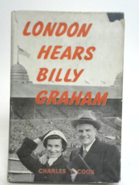 London Hears Billy Graham von Charles T. Cook