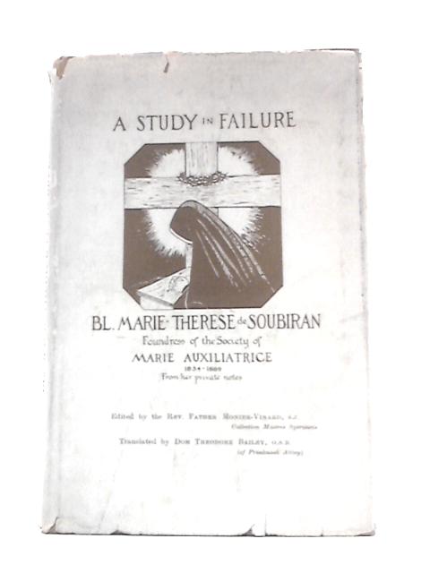 Blessed Marie-thérèse De Soubiran: Foundress of the Society of Marie-auxiliatrice, 1834-1889 : a Study in Failure From Her Private Notes By Marie-Thrse de Soubiran