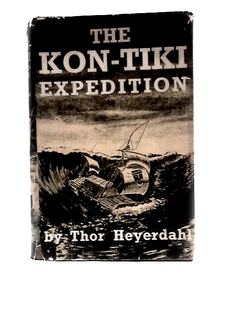 The Kon-tiki Expedition: by Raft Across the South Seas By Thor Heyerdahl F.H Lyon (Trans.)