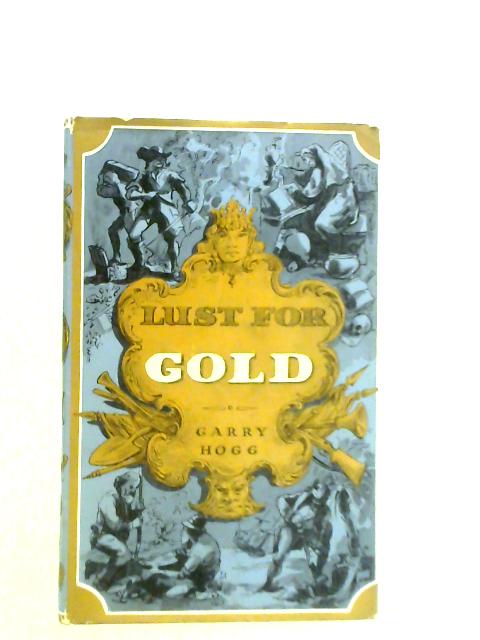 Lust for Gold By Garry Hogg