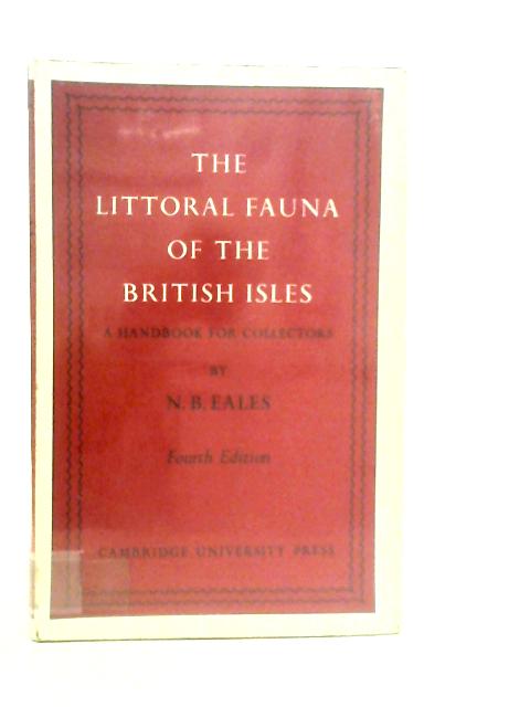 The Littoral Fauna of the British Isles: A Handbook for Collectors By N.B.Eales