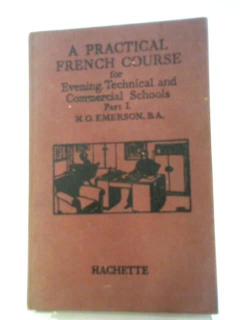 A Practical French Course For Evening, Technical And Commercial Schools, Part 1 By H. O Emerson