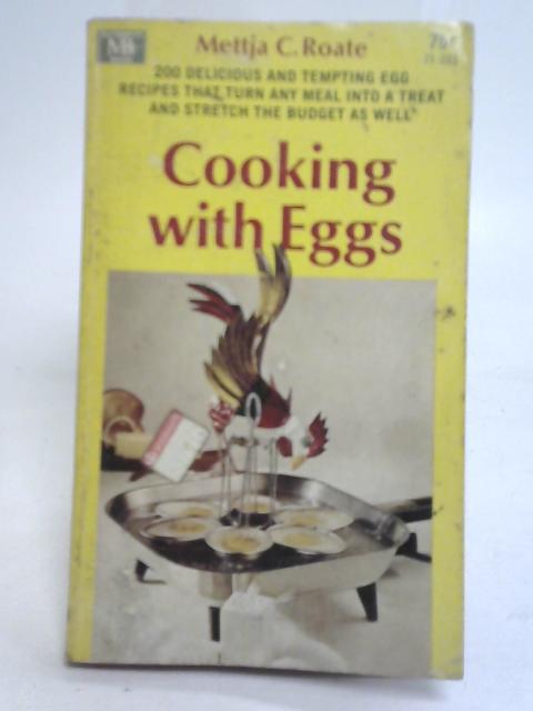Cooking with Eggs By Mettja C. Roate