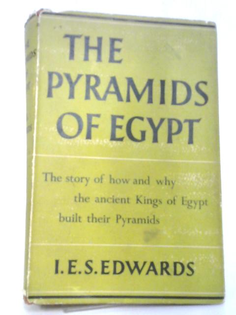 The Pyramids of Egypt By I. E. S. Edwards