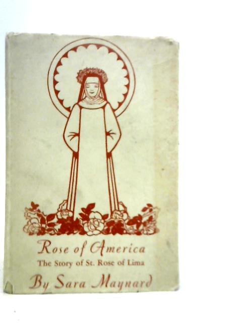 Rose of America: The Story of St.Rose of Lima By S.Maynard