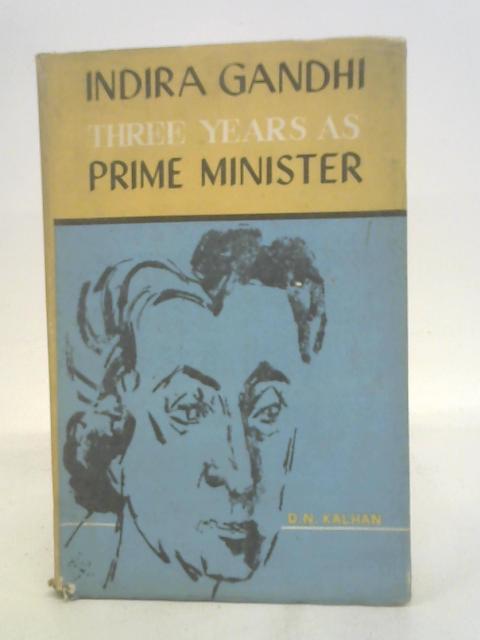 Indira Gandhi Three Years as Prime Minister By D. N. Kalhan