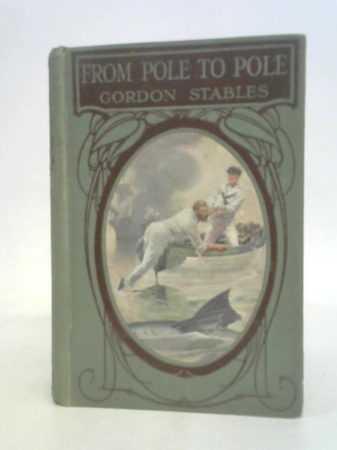 From Pole to Pole By Gordon Stables