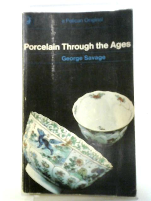 Porcelain Through The Ages By George Savage (1909-1982)