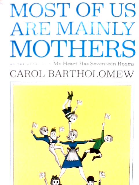 Most of Us Are Mainly Mothers By Carol Bartholomew