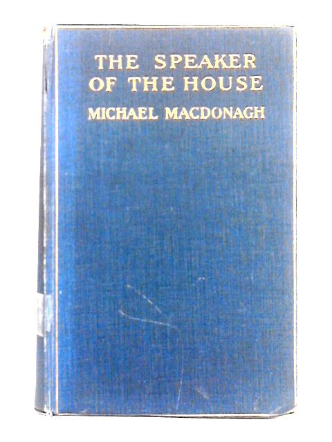 The Speaker of the House By Michael Macdonagh