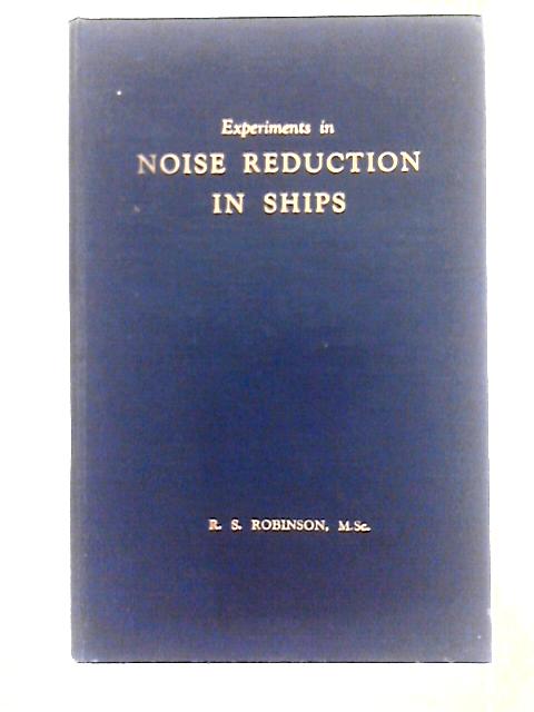 Experiments in Noise Reduction in Ships Proceedings of the Institute of Marine Engineers Set in 1938 Volume L Part II By F. S. Robinson